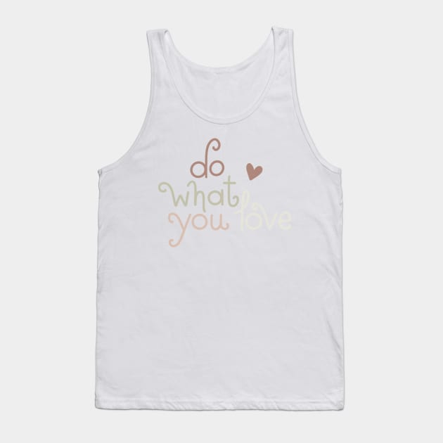 do what you love Tank Top by nicolecella98